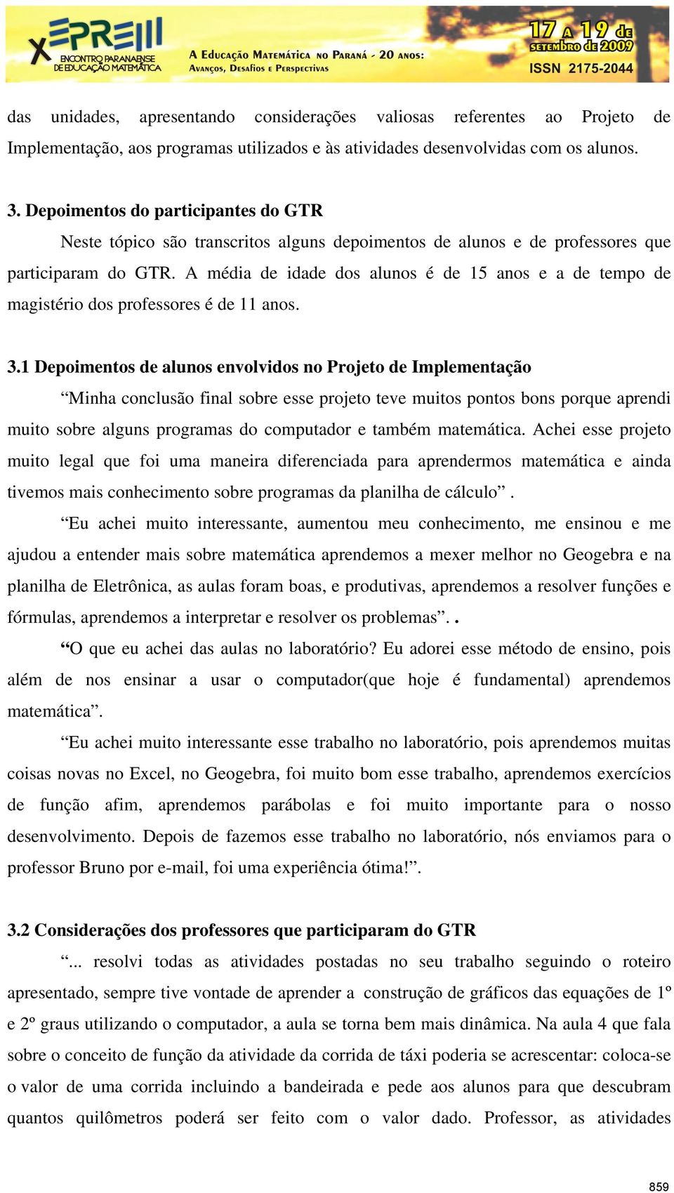 A média de idade dos alunos é de 15 anos e a de tempo de magistério dos professores é de 11 anos. 3.