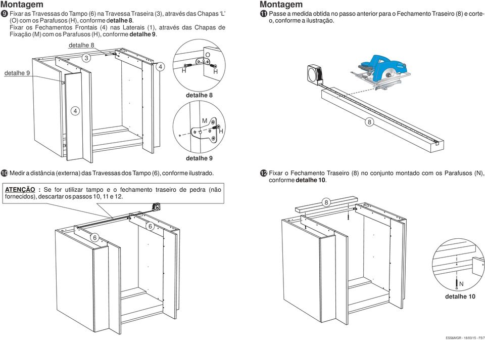 detalhe 9 detalhe 8 O Montagem Passe a medida obtida no passo anterior para o Fechamento Traseiro (8) e corteo, conforme a ilustração.