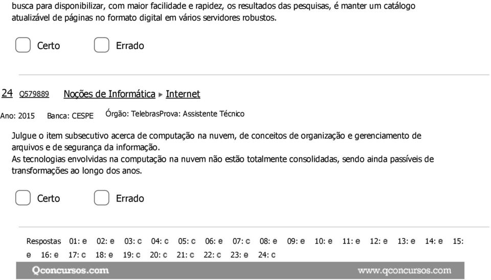 24 Q579889 Noções de Informática Internet Ano: 2015 Banca: CESPE Órgão: TelebrasProva: Assistente Técnico Julgue o item subsecutivo acerca de computação na nuvem, de