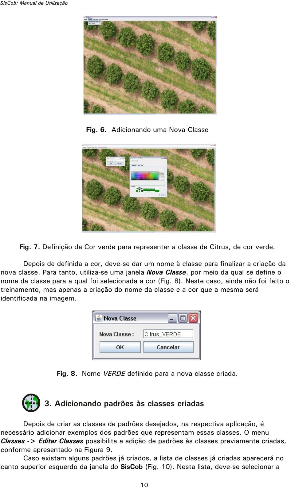 Para tanto, utiliza-se uma janela Nova Classe, por meio da qual se define o nome da classe para a qual foi selecionada a cor (Fig. 8).