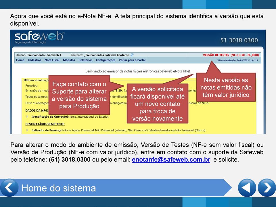 versão novamente Nesta versão as notas emitidas não têm valor jurídico Para alterar o modo do ambiente de emissão, Versão de Testes (NF-e sem valor