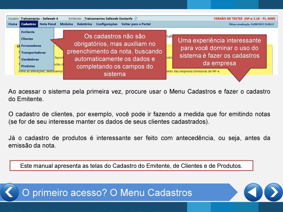 O cadastro de clientes, por exemplo, você pode ir fazendo a medida que for emitindo notas (se for de seu interesse manter os dados de seus clientes cadastrados).