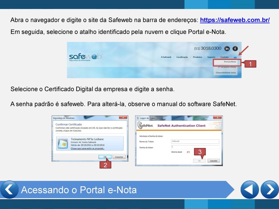 1 Selecione o Certificado Digital da empresa e digite a senha.