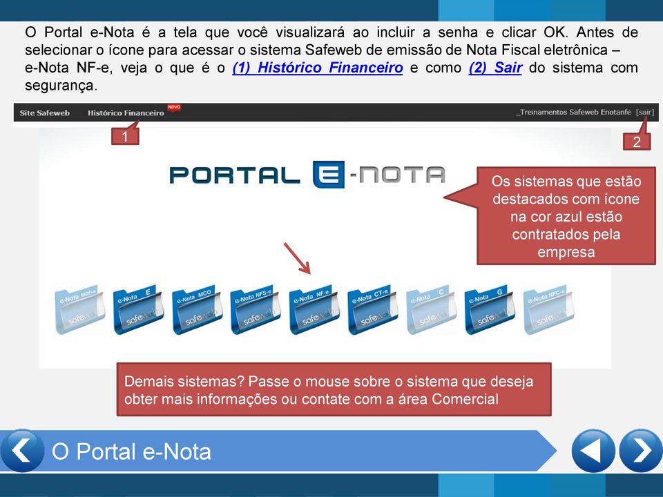 o (1) Histórico Financeiro e como (2) Sair do sistema com segurança.