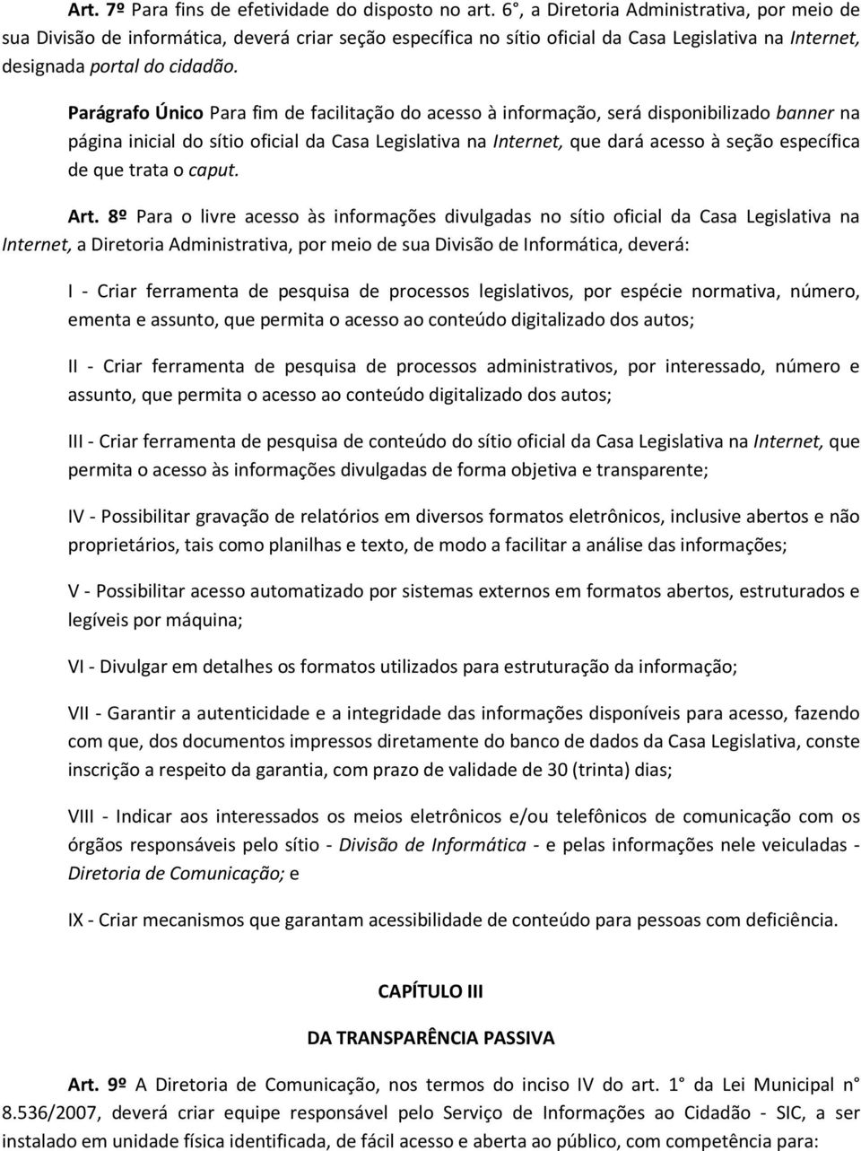 Parágrafo Único Para fim de facilitação do acesso à informação, será disponibilizado banner na página inicial do sítio oficial da Casa Legislativa na Internet, que dará acesso à seção específica de