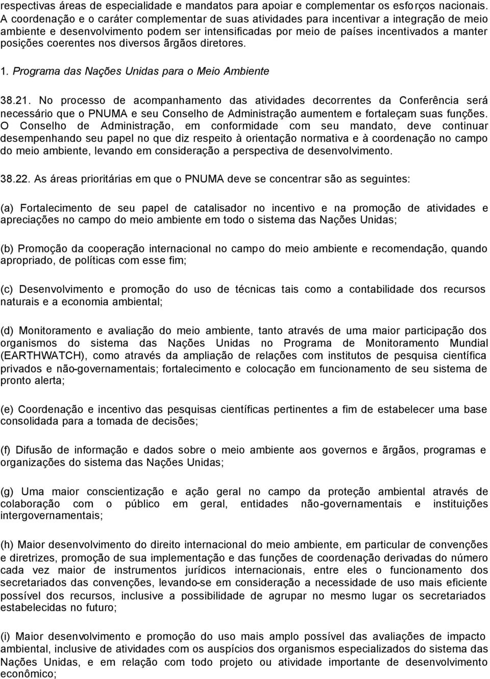 coerentes nos diversos ãrgãos diretores. 1. Programa das Nações Unidas para o Meio Ambiente 38.21.