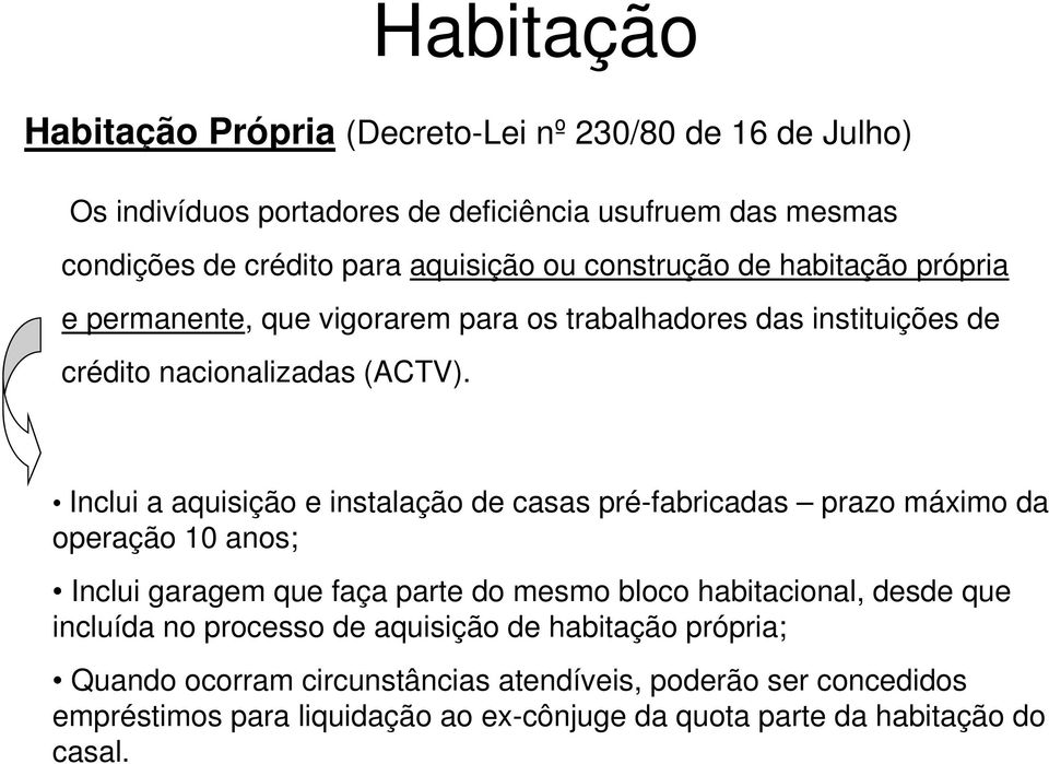 Inclui a aquisição e instalação de casas pré-fabricadas prazo máximo da operação 10 anos; Inclui garagem que faça parte do mesmo bloco habitacional, desde que