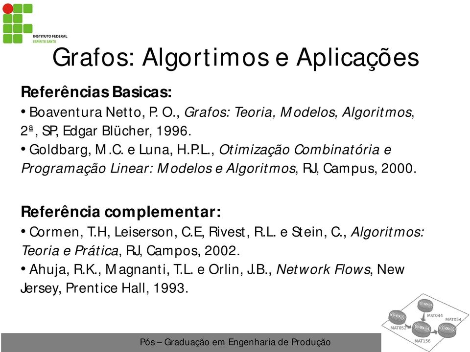 na, H.P.L., Otimização Combinatória e Programação Linear: Modelos e Algoritmos, RJ, Campus, 2000.