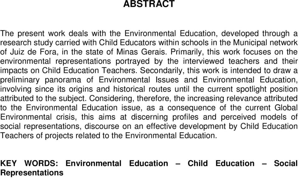 Secondarily, this work is intended to draw a preliminary panorama of Environmental Issues and Environmental Education, involving since its origins and historical routes until the current spotlight