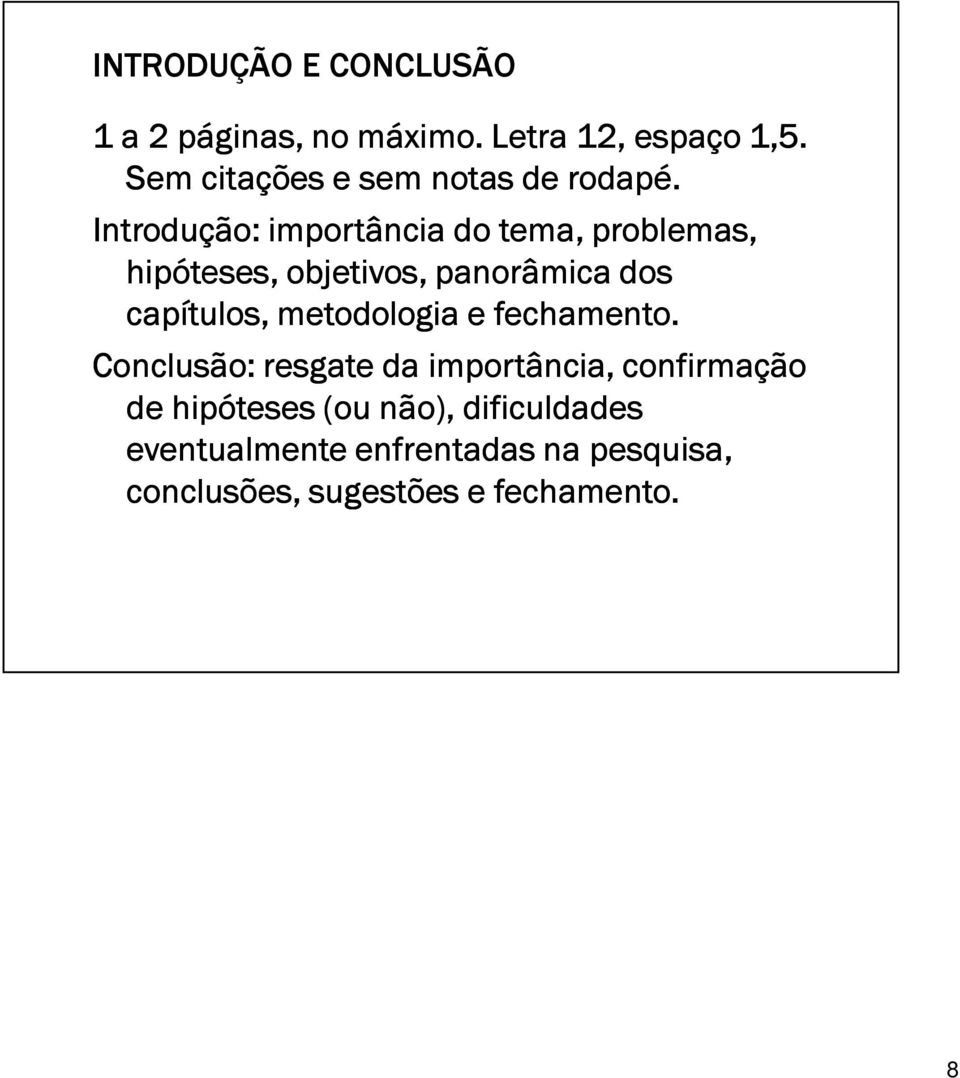 Introdução: importância do tema, problemas, hipóteses, objetivos, panorâmica dos capítulos,