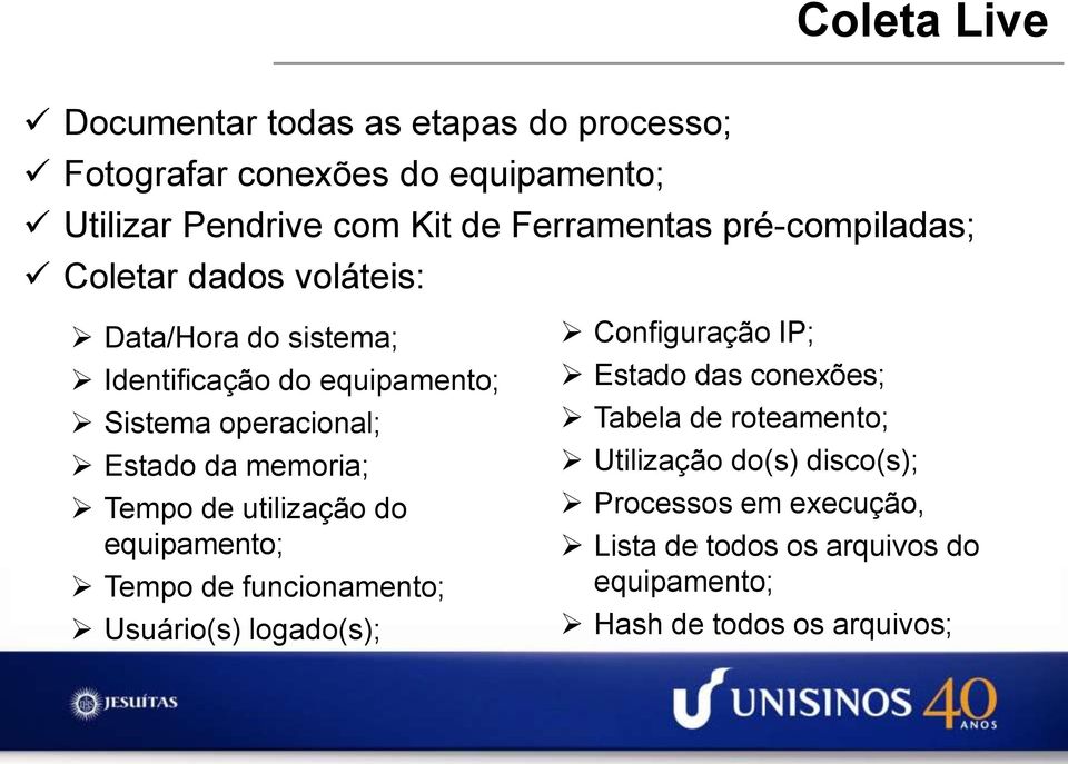 memoria; Tempo de utilização do equipamento; Tempo de funcionamento; Usuário(s) logado(s); Configuração IP; Estado das conexões;