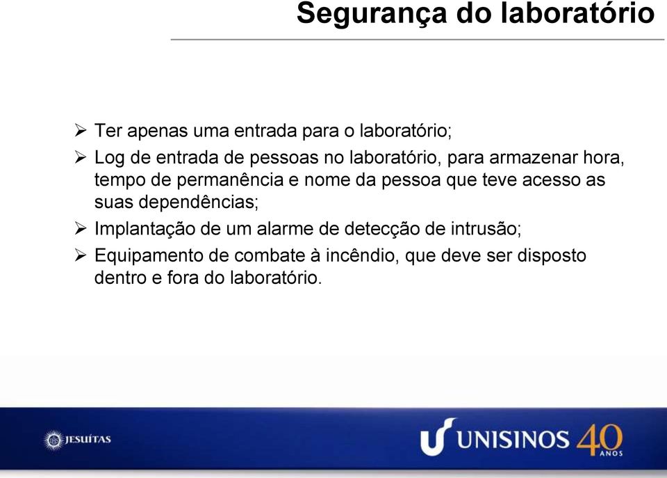 que teve acesso as suas dependências; Implantação de um alarme de detecção de