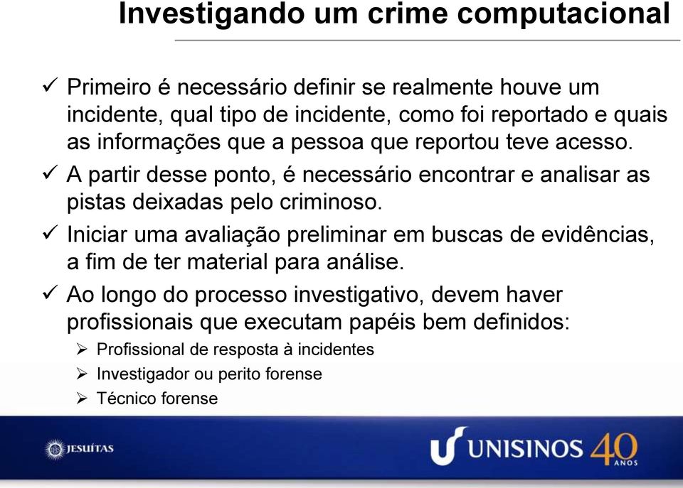 A partir desse ponto, é necessário encontrar e analisar as pistas deixadas pelo criminoso.