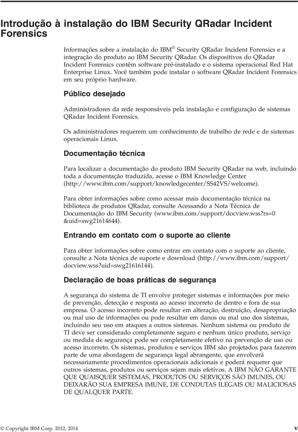 Você também pode instalar o software QRadar Incident Forensics em seu próprio hardware.