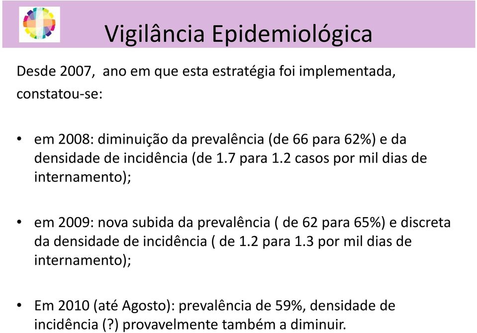 2 casos por mil dias de internamento); em 2009: nova subida da prevalência ( de 62 para 65%) e discreta da densidade