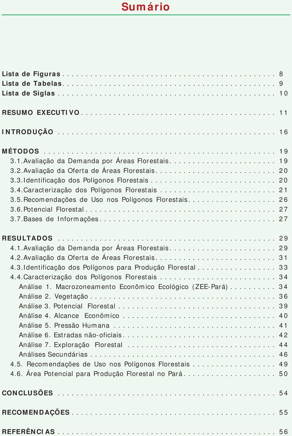 ...................... 19 3.2.Avaliação da Oferta de Áreas Florestais.......................... 20 3.3.Identificação dos Polígonos Florestais........................... 20 3.4.