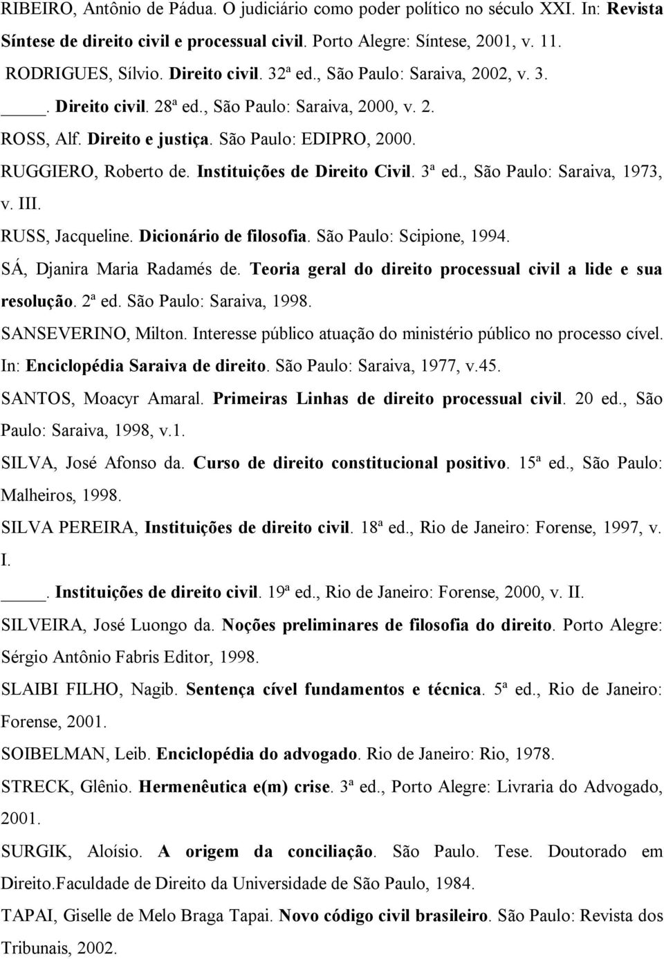 Instituições de Direito Civil. 3ª ed., São Paulo: Saraiva, 1973, v. III. RUSS, Jacqueline. Dicionário de filosofia. São Paulo: Scipione, 1994. SÁ, Djanira Maria Radamés de.