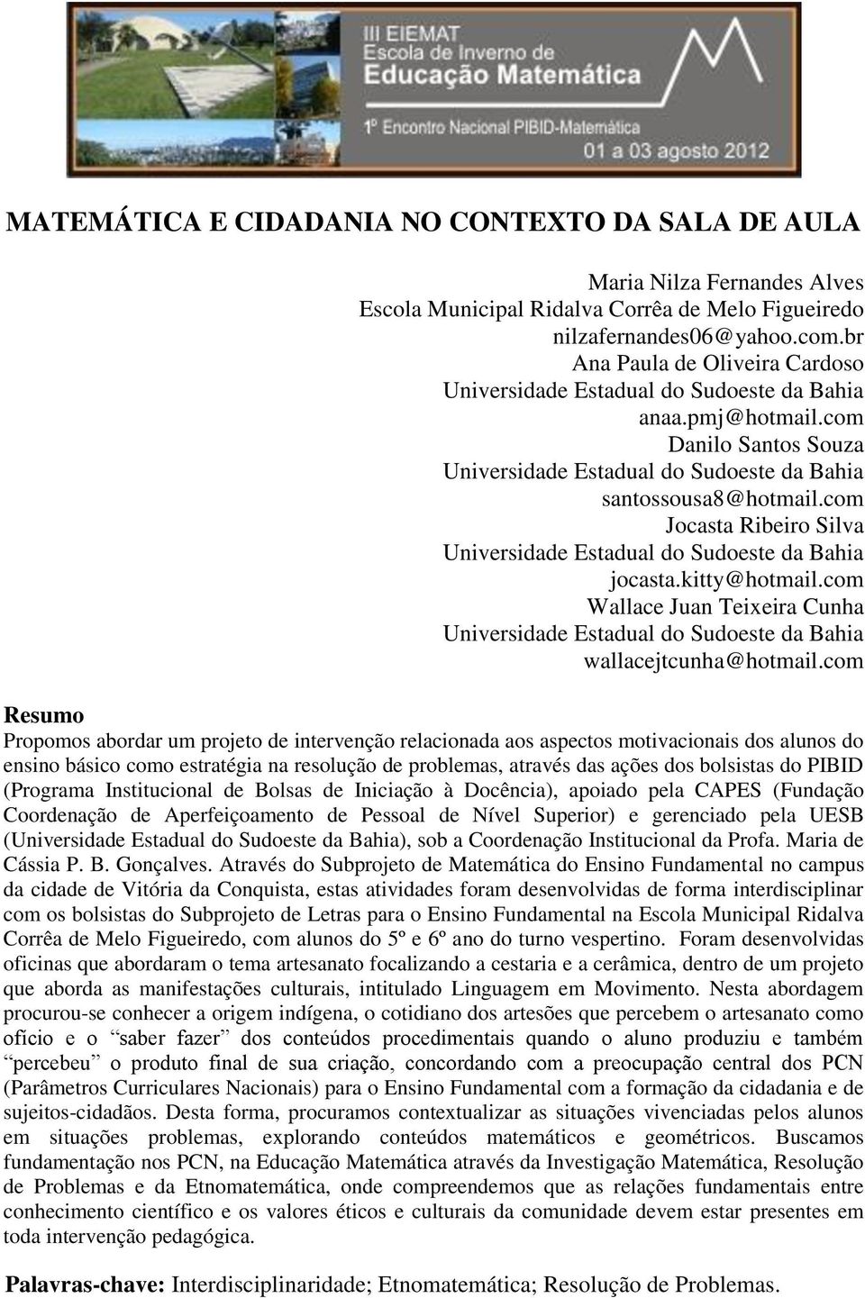 com Jocasta Ribeiro Silva Universidade Estadual do Sudoeste da Bahia jocasta.kitty@hotmail.com Wallace Juan Teixeira Cunha Universidade Estadual do Sudoeste da Bahia wallacejtcunha@hotmail.