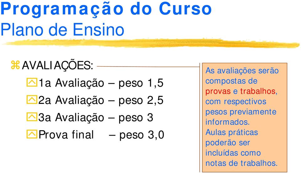 compostas de provas e trabalhos, com respectivos pesos