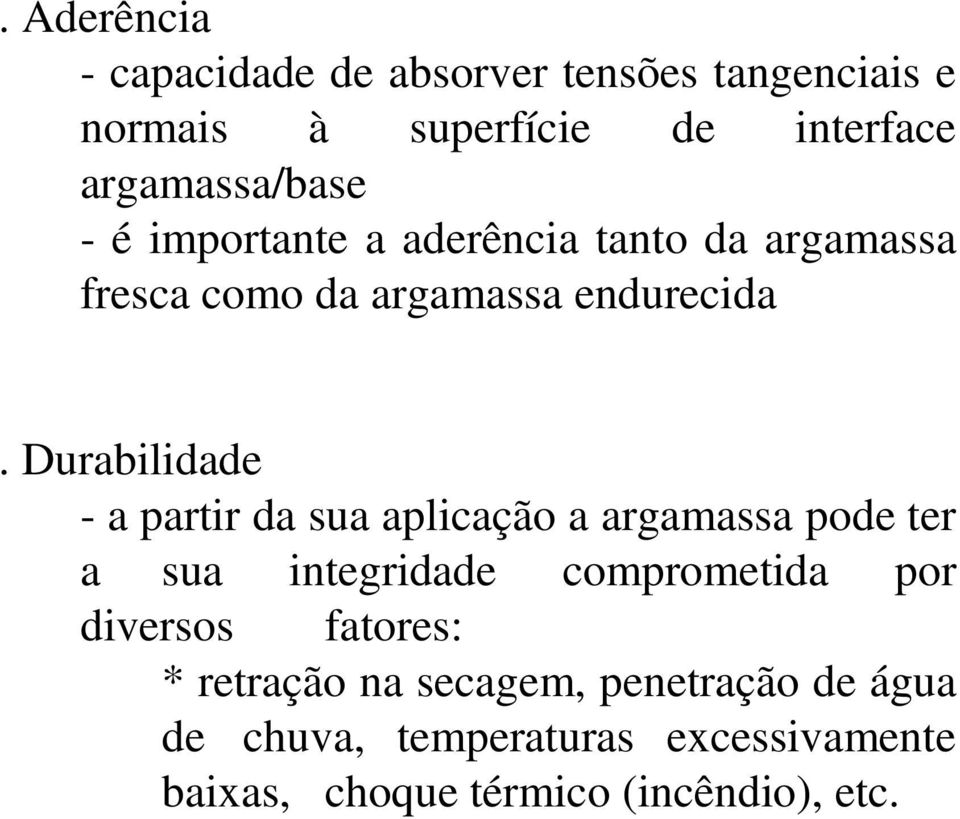 Durabilidade - a partir da sua aplicação a argamassa pode ter a sua integridade comprometida por diversos