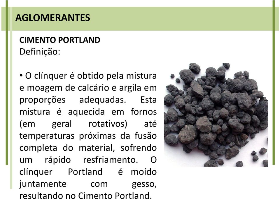 Esta mistura é aquecida em fornos (em geral rotativos) até temperaturas próximas