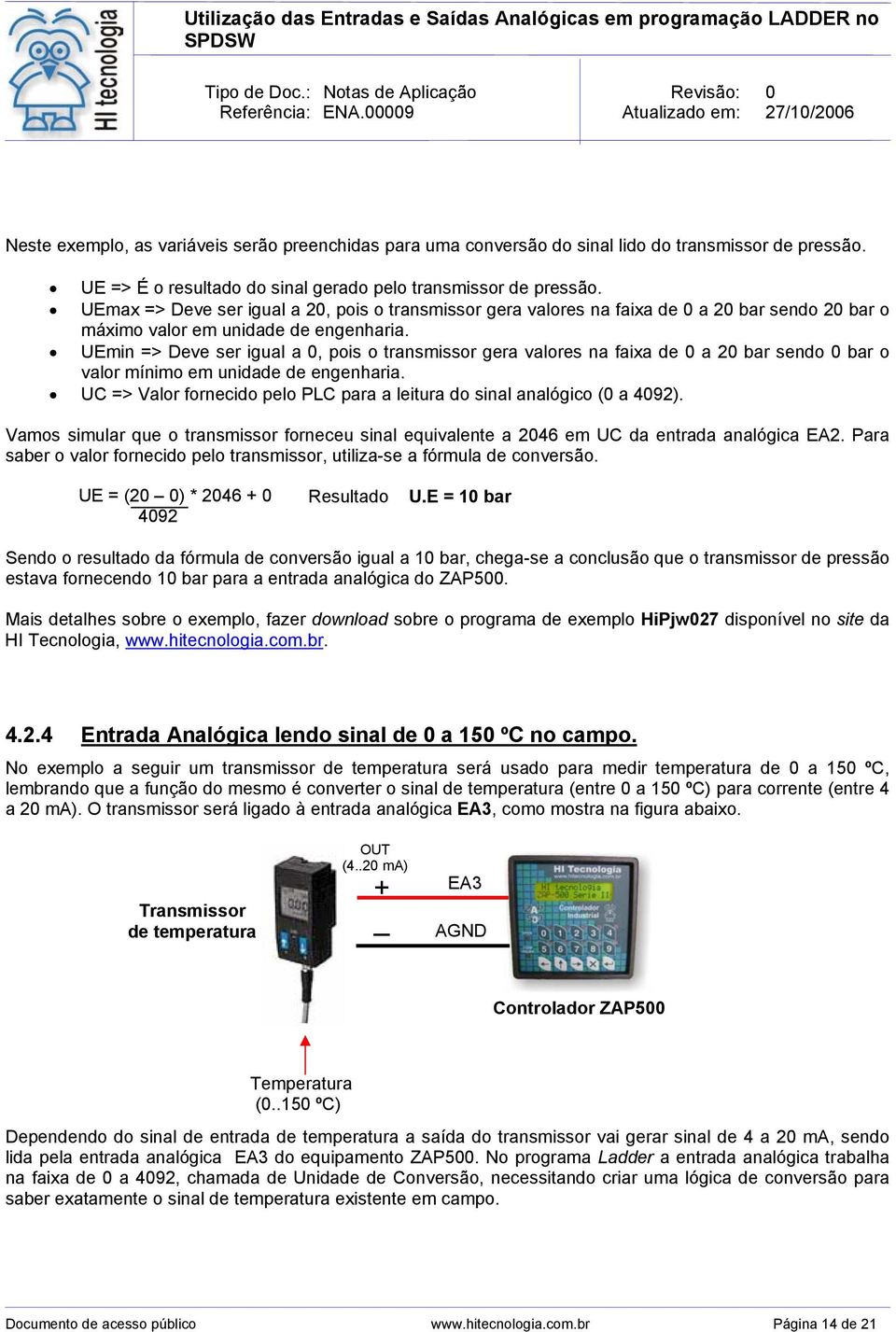 UEmin => Deve ser igual a 0, pois o transmissor gera valores na faixa de 0 a 20 bar sendo 0 bar o valor mínimo em unidade de engenharia.