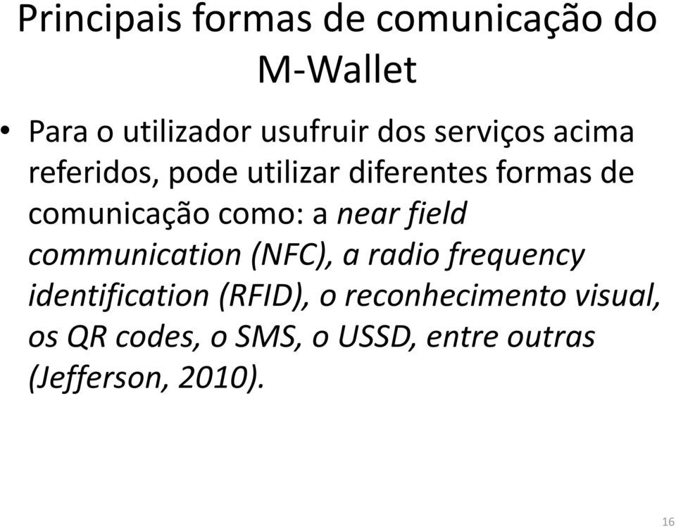a near field communication (NFC), a radio frequency identification (RFID), o