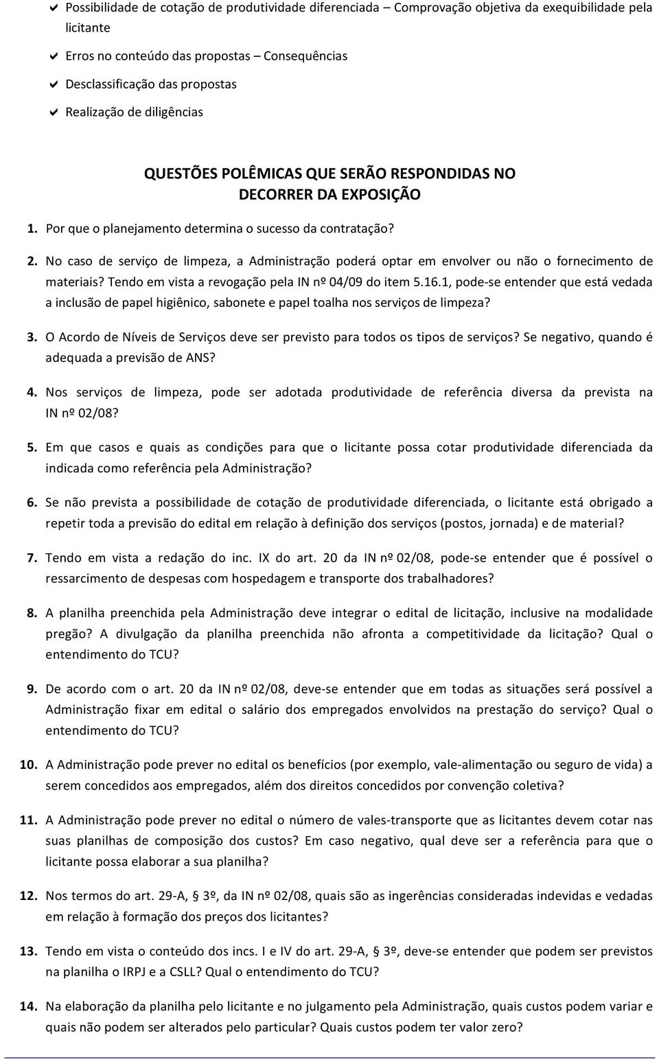 No caso de serviço de limpeza, a Administração poderá optar em envolver ou não o fornecimento de materiais? Tendo em vista a revogação pela IN nº 04/09 do item 5.16.