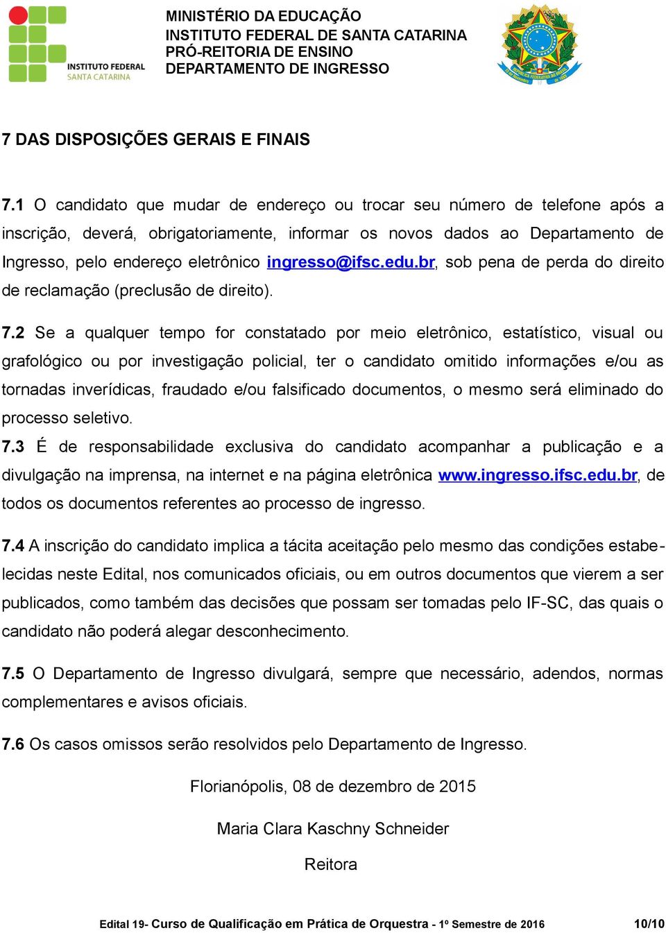 ingresso@ifsc.edu.br, sob pena de perda do direito de reclamação (preclusão de direito). 7.