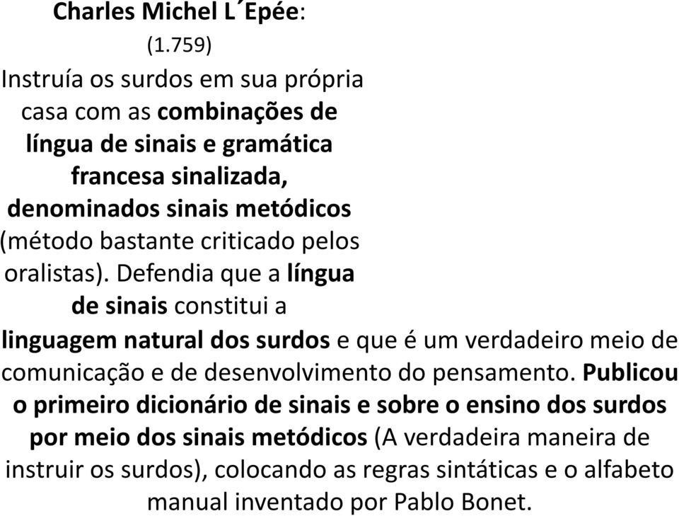 (método bastante criticado pelos oralistas).