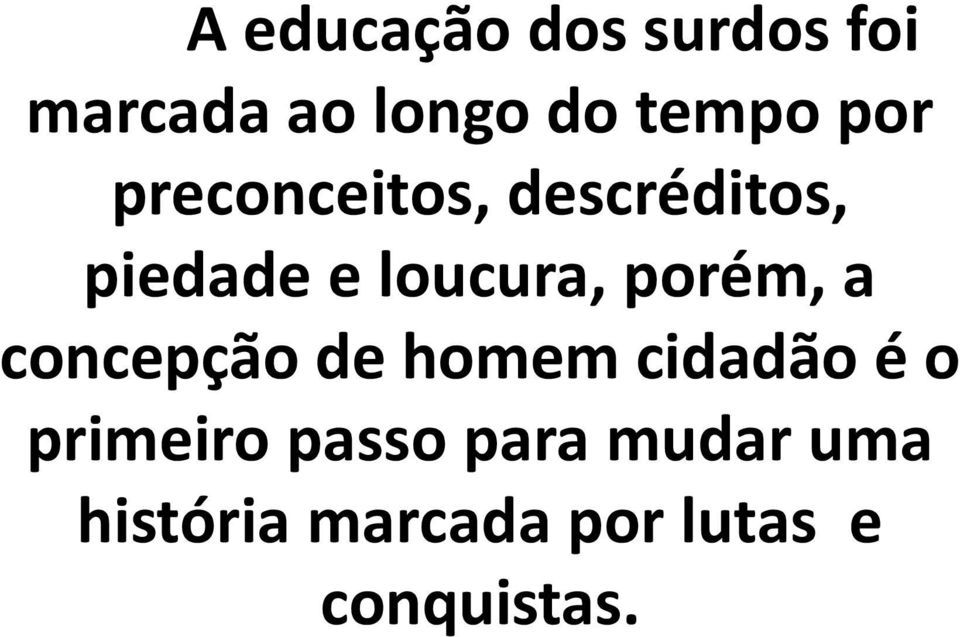 porém, a concepção de homem cidadão é o primeiro