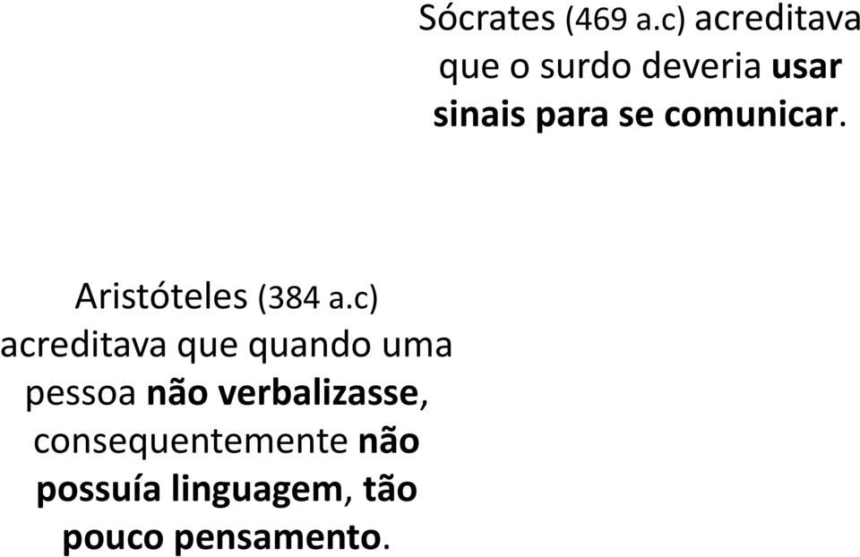 consequentemente não possuía linguagem, tão pouco