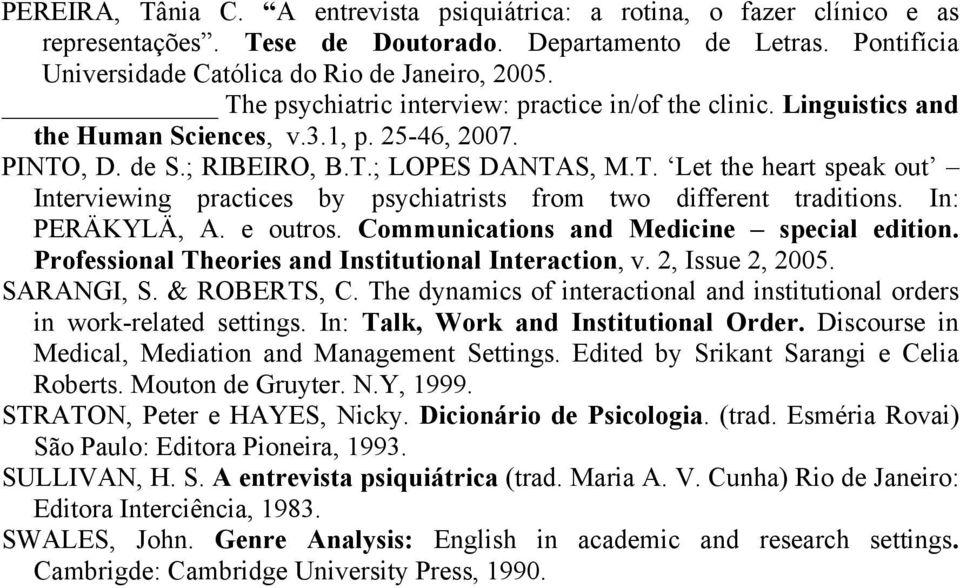 In: PERÄKYLÄ, A. e outros. Communications and Medicine special edition. Professional Theories and Institutional Interaction, v. 2, Issue 2, 2005. SARANGI, S. & ROBERTS, C.