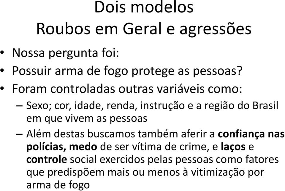 vivem as pessoas Além destas buscamos também aferir a confiança nas polícias, medo de ser vítima de crime, e