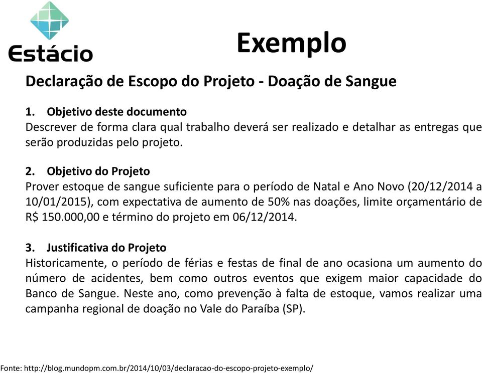 orçamentário de R$ 150.000,00 e término do projeto em 06/12/2014. 3.