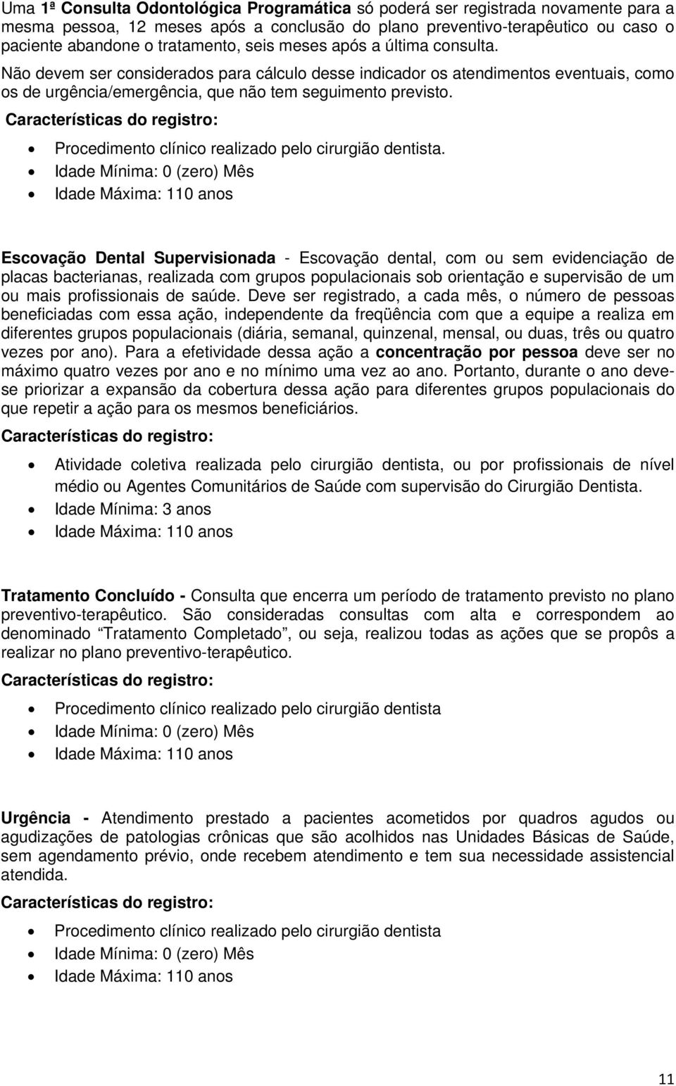 Procedimento clínico realizado pelo cirurgião dentista.