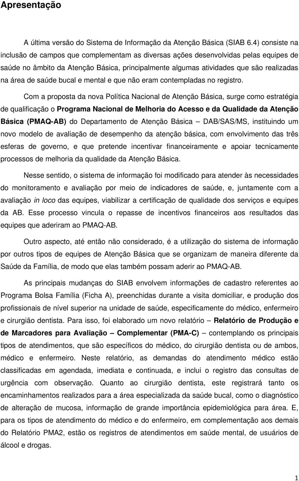 saúde bucal e mental e que não eram contempladas no registro.