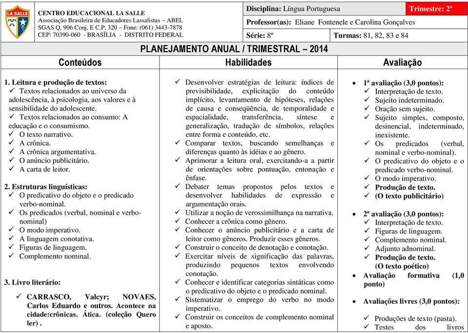 84 PLANEJAMENTO ANUAL / TRIMESTRAL 2014 Conteúdos Habilidades Avaliação 1.