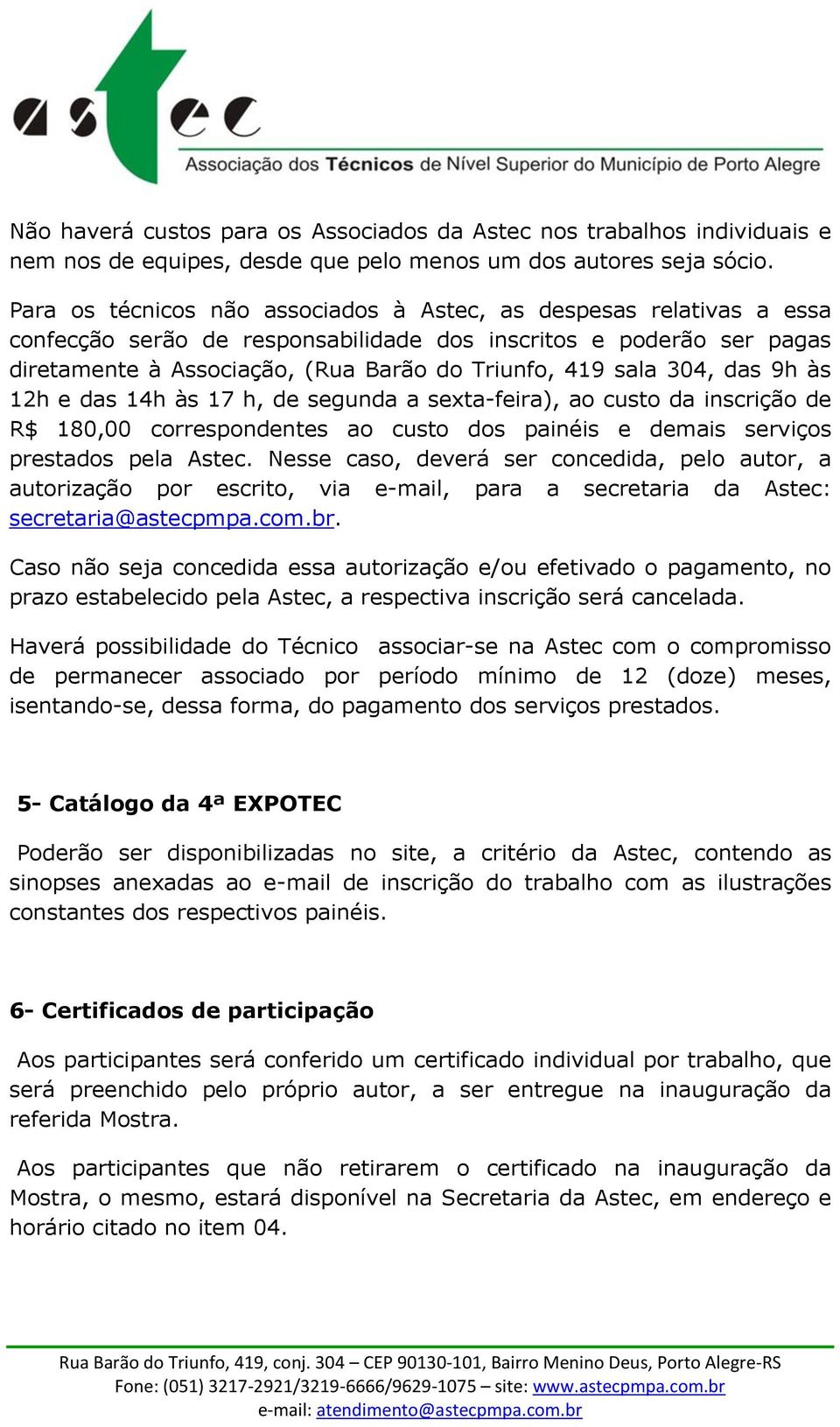 304, das 9h às 12h e das 14h às 17 h, de segunda a sexta-feira), ao custo da inscrição de R$ 180,00 correspondentes ao custo dos painéis e demais serviços prestados pela Astec.