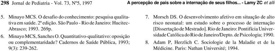 Quantitativo-qualitativo: oposição ou complementaridade? Cadernos de Saúde Pública, 1993; 9(3): 239-262. 7. Morsch DS.