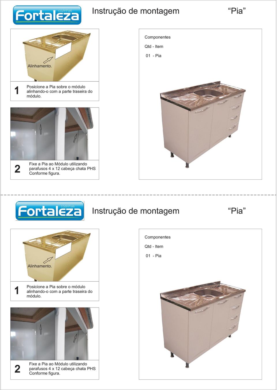 Fixe a Pia ao Módulo utilizando parafusos x cabeça chata PHS onforme figura.