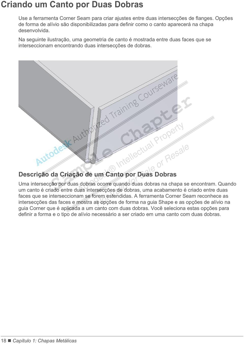 Na seguinte ilustração, uma geometria de canto é mostrada entre duas faces que se interseccionam encontrando duas intersecções de dobras.