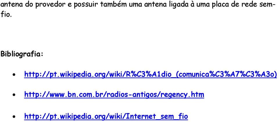 org/wiki/r%c3%a1dio_(comunica%c3%a7%c3%a3o) http://www.bn.com.br/radios-antigos/regency.