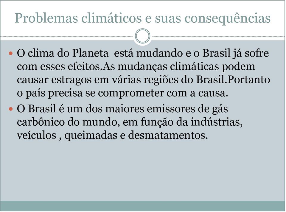 as mudanças climáticas podem causar estragos em várias regiões do Brasil.