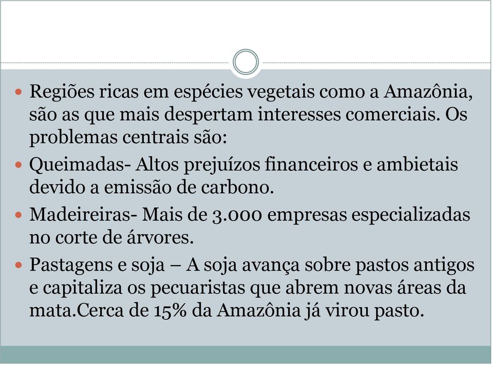 Madeireiras- Mais de 3.000 empresas especializadas no corte de árvores.