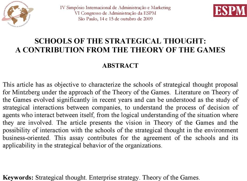 Literature on Theory of the Games evolved significantly in recent years and can be understood as the study of strategical interactions between companies, to understand the process of decision of
