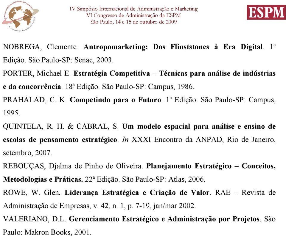 QUINTELA, R. H. & CABRAL, S. Um modelo espacial para análise e ensino de escolas de pensamento estratégico. In XXXI Encontro da ANPAD, Rio de Janeiro, setembro, 2007.