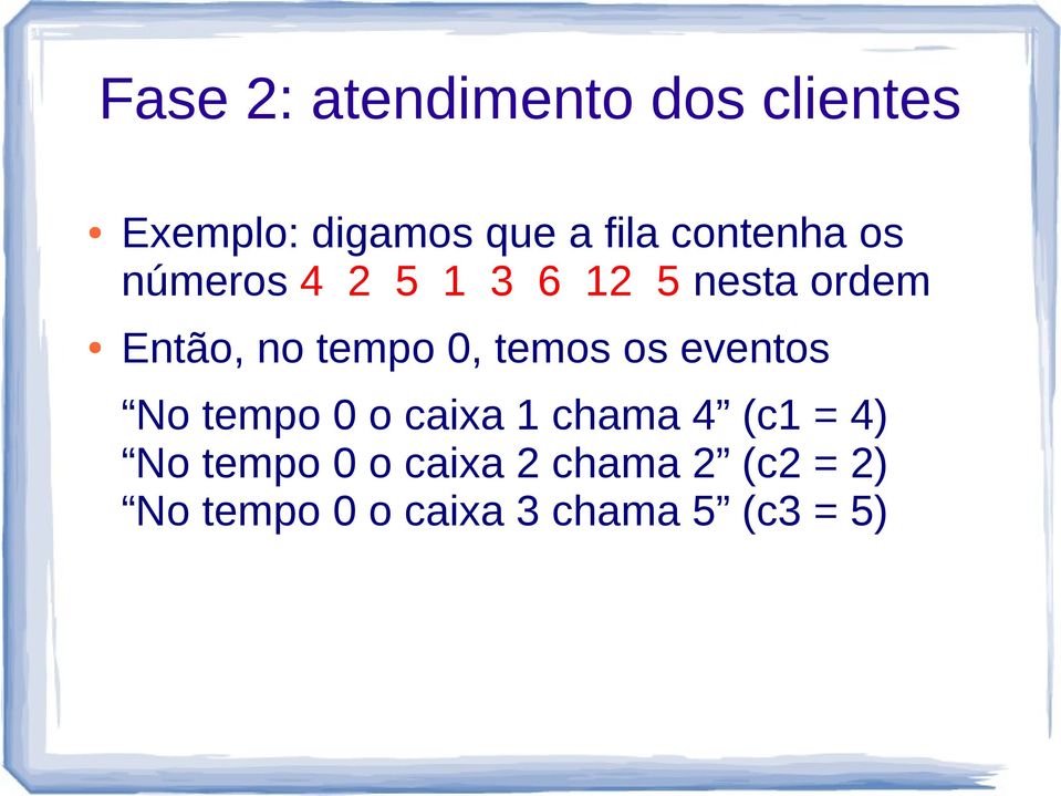 0, temos os eventos No tempo 0 o caixa 1 chama 4 (c1 = 4) No