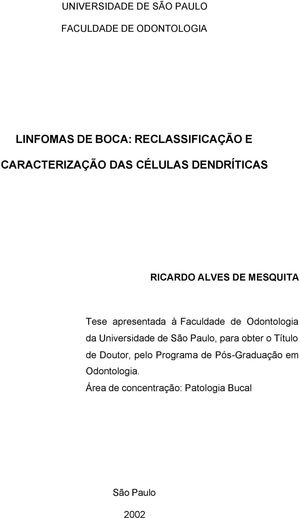 Faculdade de Odontologia da Universidade de São Paulo, para obter o Título de Doutor,