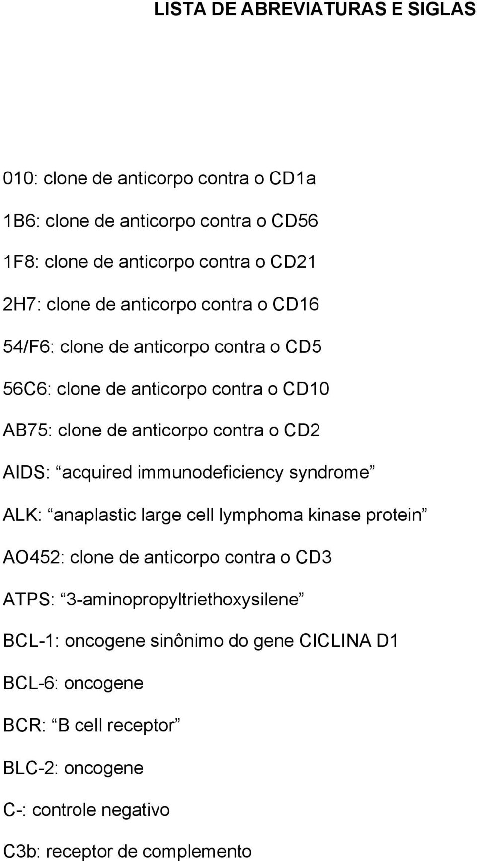 AIDS: acquired immunodeficiency syndrome ALK: anaplastic large cell lymphoma kinase protein AO452: clone de anticorpo contra o CD3 ATPS: